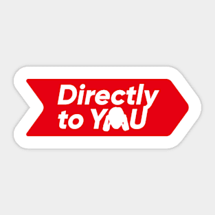 Directly to YOU Sticker